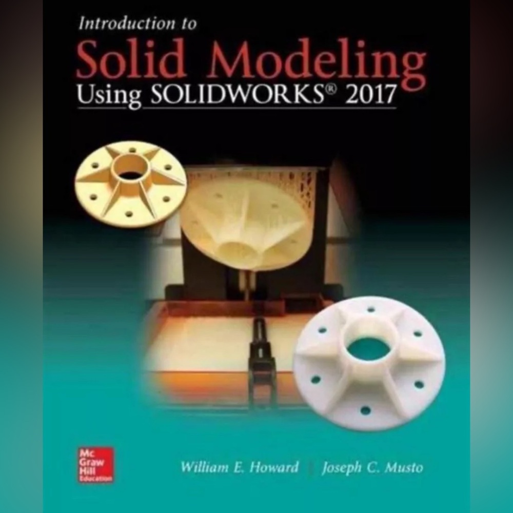 Introduction to Solid Modeling Using SOLIDWORKS 2017 by Howard and Musto